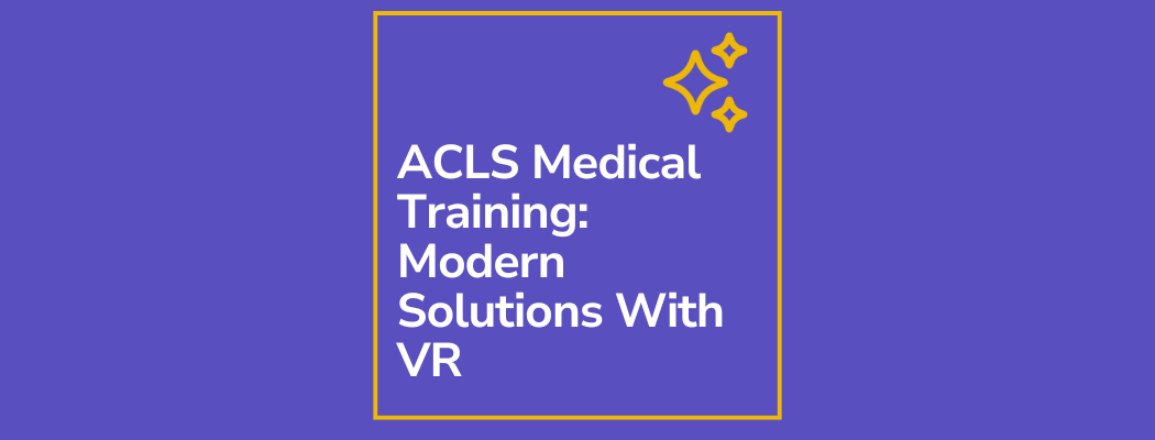 ACLS Medical Training: Modern Solutions With VR