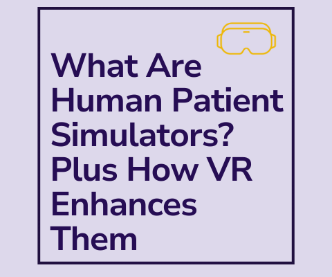 What Are Human Patient Simulators? Plus How VR Enhances Them