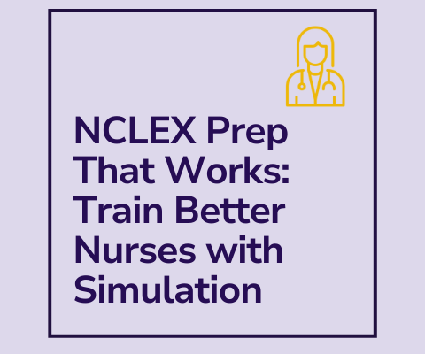 NCLEX Prep That Works: Train Better Nurses with Simulation NCLEX Prep That Works: Train Better Nurses with Simulation