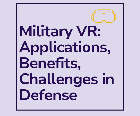 Military VR: Applications, Benefits, Challenges in Defense