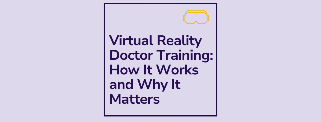 Virtual Reality Doctor Training: From Classroom to Simulation