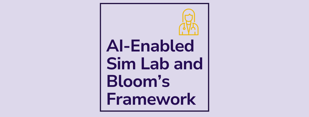 How an adaptable AI-enabled VR Sim Lab and Bloom’s Framework can become every healthcare program’s favorite training tool