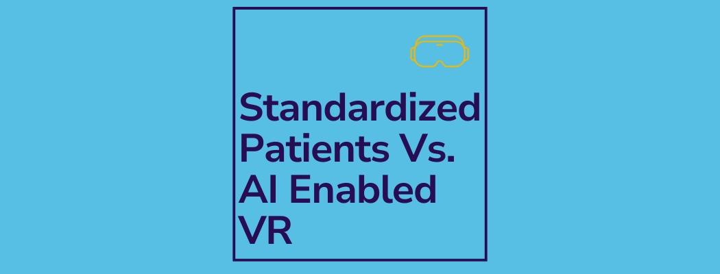 What Happens When You Compare Standardized Patients to AI-Driven VR Simulation? What Happens When You Compare Standardized Patients to AI-Driven VR Simulation?