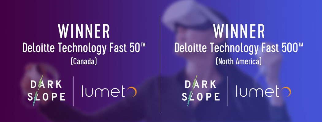 Dark Slope and Lumeto Recognized as the Only Canadian Spatial Technologies-Focused Companies on North America’s Deloitte Technology Fast 500™ and Canada’s Deloitte Technology Fast 50™