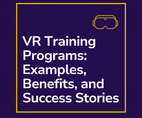 VR Training Programs: Examples, Benefits, Success Stories