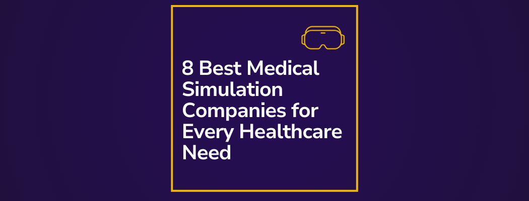 8 Best Medical Simulation Companies for All Healthcare Needs