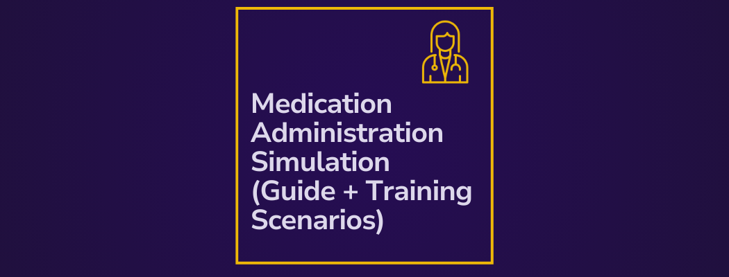 Medication Administration Simulation (Guide + Training Scenarios)