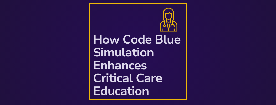 How Code Blue Simulation Enhances Critical Care Education