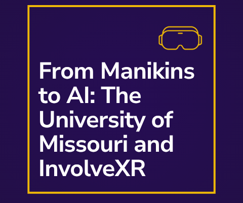 From Manikins to AI: How the University of Missouri is Transforming Emergency Medicine Training with InvolveXR From Manikins to AI: How the University of Missouri is Transforming Emergency Medicine Training with InvolveXR