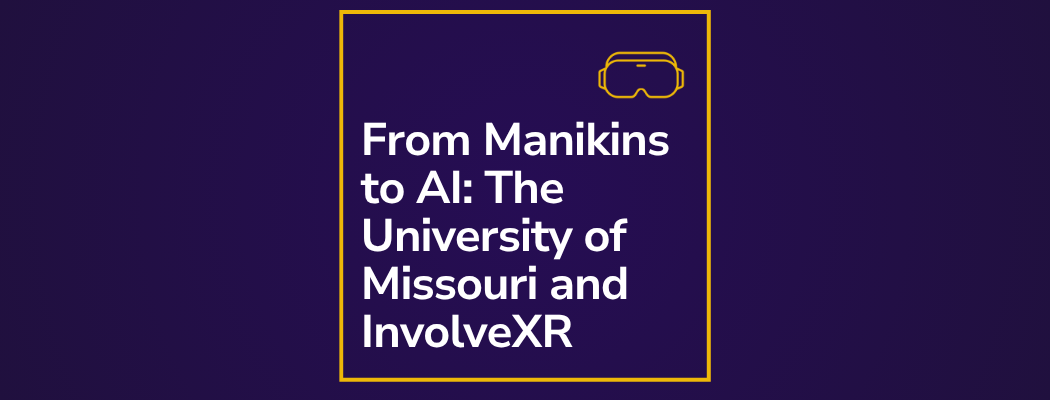 From Manikins to AI: How the University of Missouri is Transforming Emergency Medicine Training with InvolveXR From Manikins to AI: How the University of Missouri is Transforming Emergency Medicine Training with InvolveXR