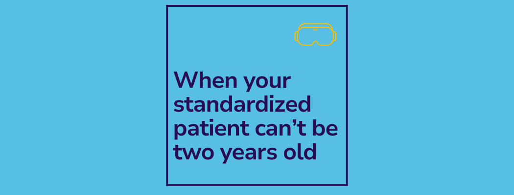 When your standardized patient can’t be two years old