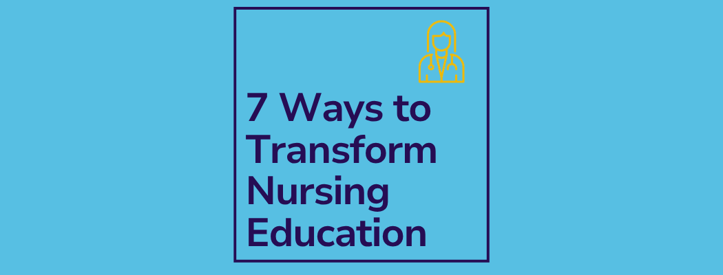 7 Ways to Transform Nursing Education Banner